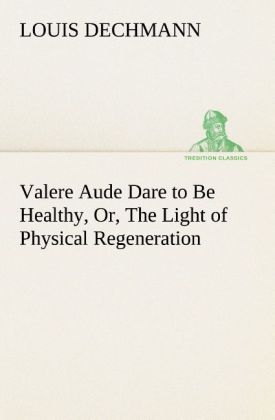 Produktbild: Valere Aude Dare to Be Healthy, Or, The Light of Physical Regeneration