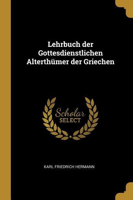 Produktbild: Lehrbuch der Gottesdienstlichen Alterth&uuml;mer der Griechen