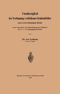 Produktbild: Unzul&auml;ssigkeit der Verbauung verliehener Grubenfelder nach &ouml;sterreichischem Rechte unter besonderer Ber&uuml;cksichtigung der Judikatur des k. k. Verwaltun