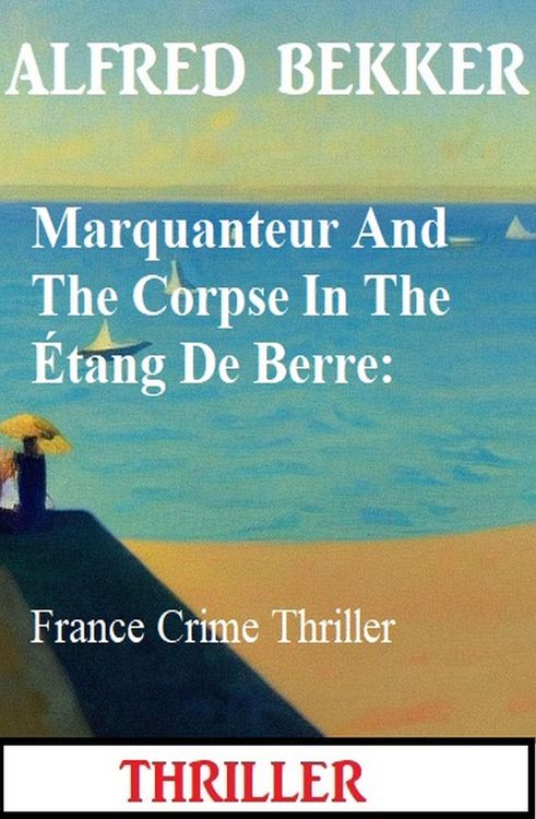 Produktbild: Marquanteur And The Corpse In The &Eacute;tang De Berre: France Crime Thriller