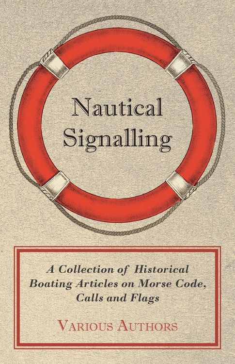 Produktbild: Nautical Signalling - A Collection of Historical Boating Articles on Morse Code, Calls and Flags