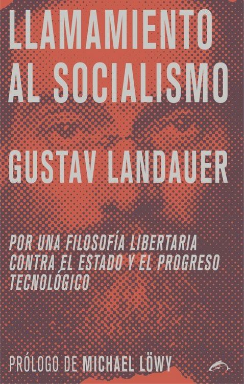 Produktbild: Llamamiento al socialismo : por una filosof&iacute;a libertaria contra el estado y el progreso tecnol&oacute;gico
