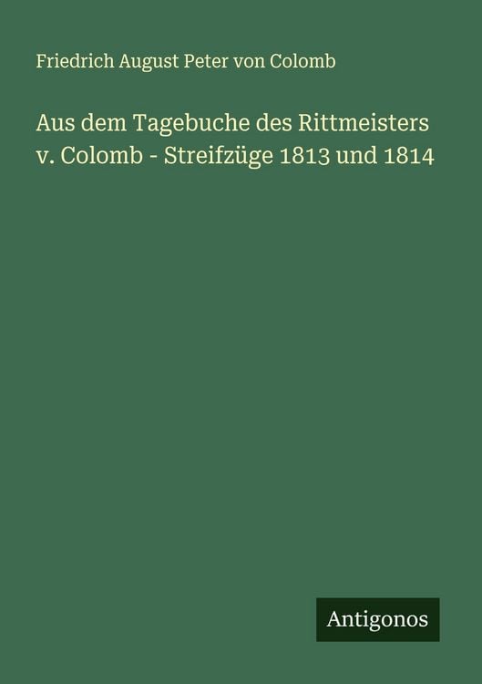 Produktbild: Aus dem Tagebuche des Rittmeisters v. Colomb - Streifz&uuml;ge 1813 und 1814