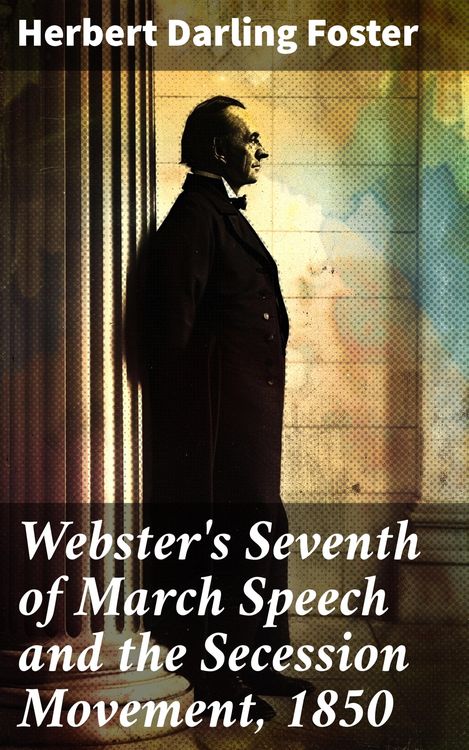 Produktbild: Webster's Seventh of March Speech and the Secession Movement, 1850