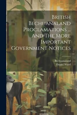 Produktbild: British Bechuanaland Proclamations ... And The More Important Government Notices