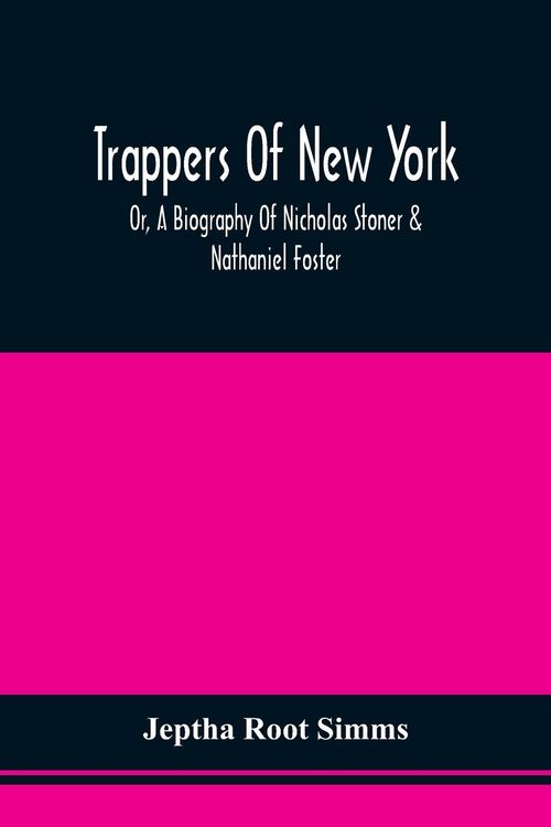 Produktbild: Trappers Of New York, Or, A Biography Of Nicholas Stoner & Nathaniel Foster
