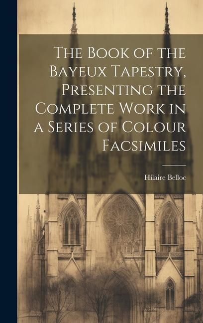 Produktbild: The Book of the Bayeux Tapestry, Presenting the Complete Work in a Series of Colour Facsimiles
