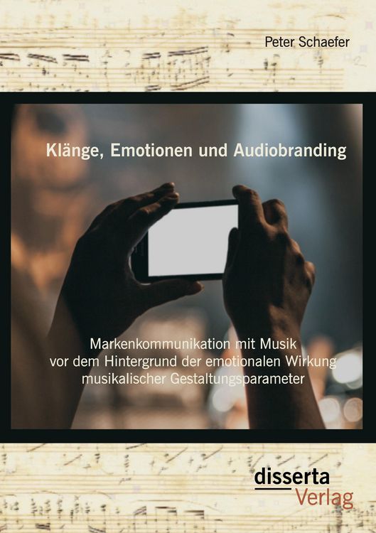 Produktbild: Kl&auml;nge, Emotionen und Audiobranding: Markenkommunikation mit Musik vor dem Hintergrund der emotionalen Wirkung musikalischer Gestaltungsparameter