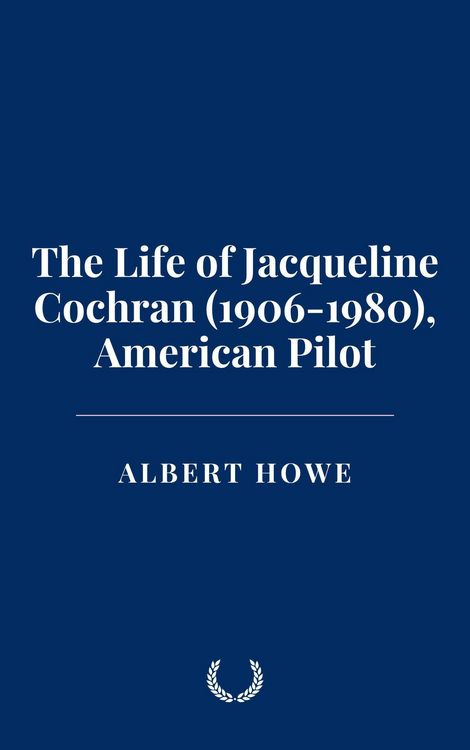 Produktbild: The Life of Jacqueline Cochran (1906-1980), American Pilot