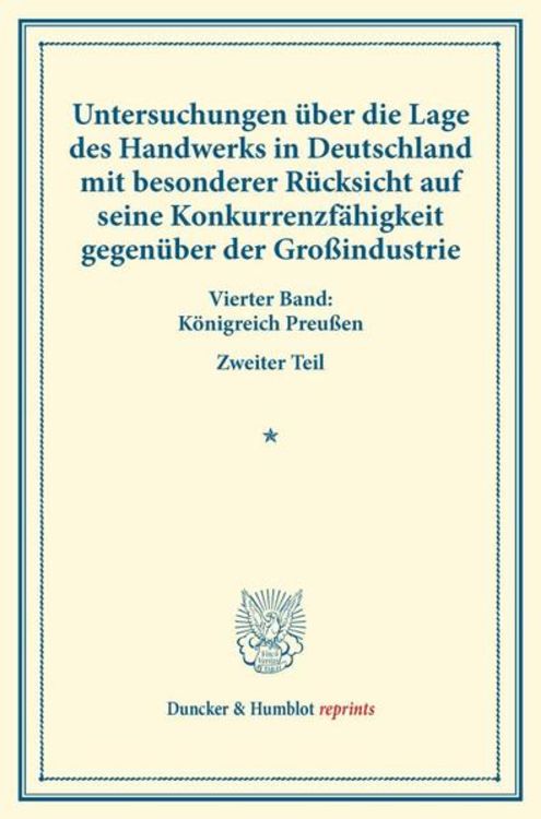 Produktbild: Untersuchungen &uuml;ber die Lage des Handwerks in Deutschland mit besonderer R&uuml;cksicht auf seine Konkurrenzf&auml;higkeit gegen&uuml;ber der Gro&szlig;industrie.