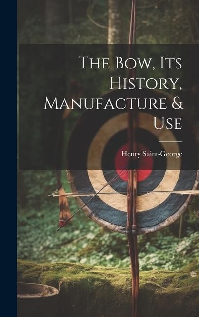 Produktbild: The Bow, its History, Manufacture & Use