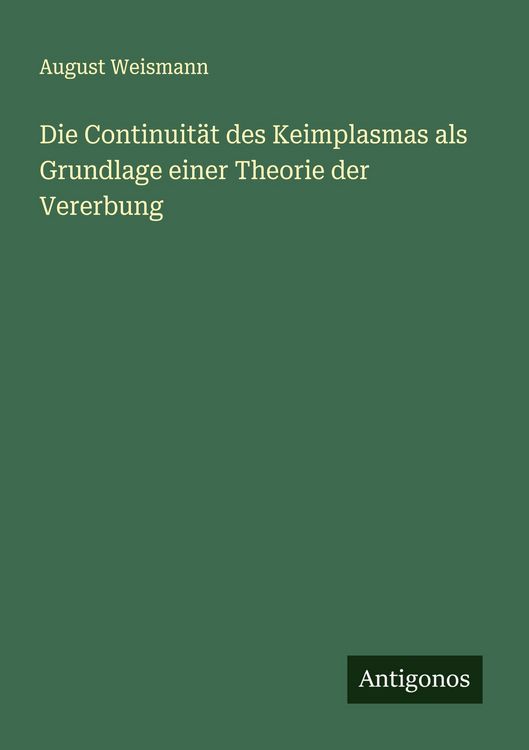 Produktbild: Die Continuit&auml;t des Keimplasmas als Grundlage einer Theorie der Vererbung