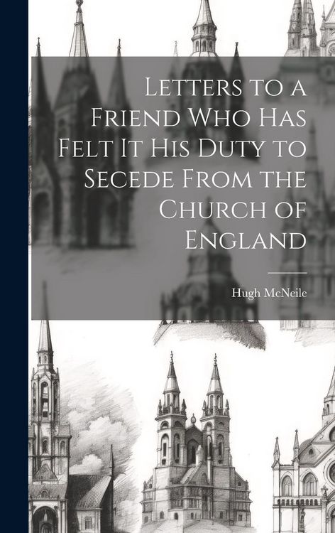 Produktbild: Letters to a Friend who has Felt it his Duty to Secede From the Church of England
