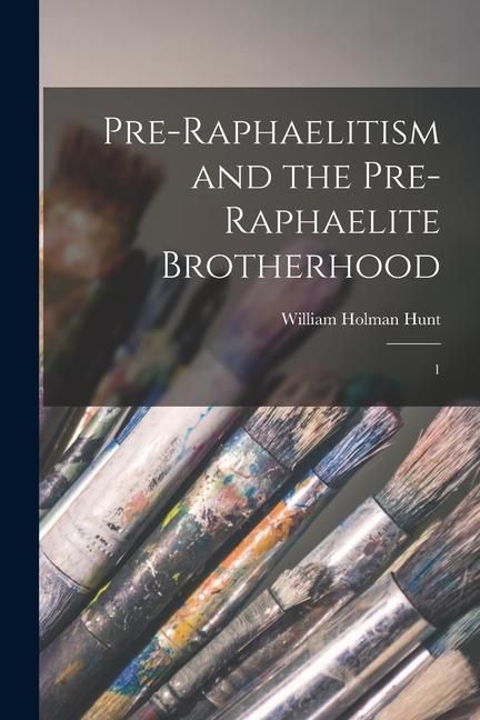 Produktbild: Pre-Raphaelitism and the Pre-Raphaelite Brotherhood: 1