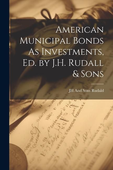 Produktbild: American Municipal Bonds As Investments, Ed. by J.H. Rudall & Sons