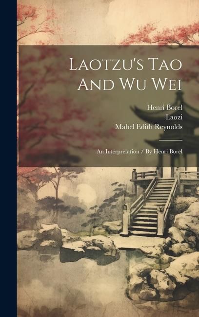 Produktbild: Laotzu's Tao And Wu Wei: An Interpretation / By Henri Borel