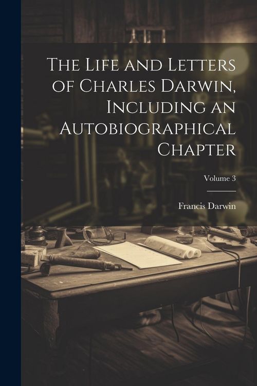 Produktbild: The Life and Letters of Charles Darwin, Including an Autobiographical Chapter; Volume 3