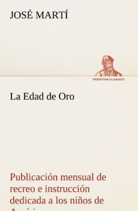 Produktbild: La Edad de Oro: publicaci&oacute;n mensual de recreo e instrucci&oacute;n dedicada a los ni&ntilde;os de Am&eacute;rica.