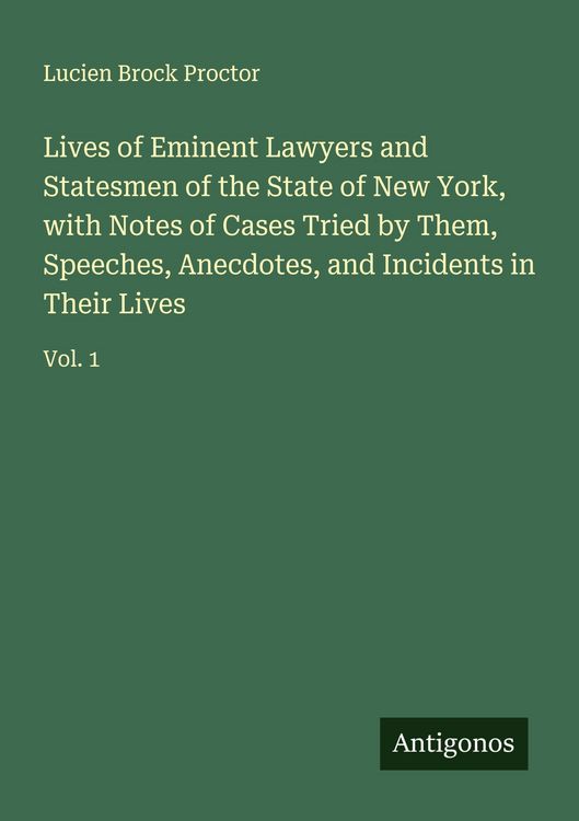 Produktbild: Lives of Eminent Lawyers and Statesmen of the State of New York, with Notes of Cases Tried by Them, Speeches, Anecdotes, and Incidents in Their Lives