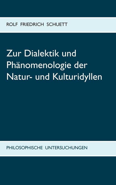 Produktbild: Zur Dialektik und Ph&auml;nomenologie der Natur- und Kulturidyllen