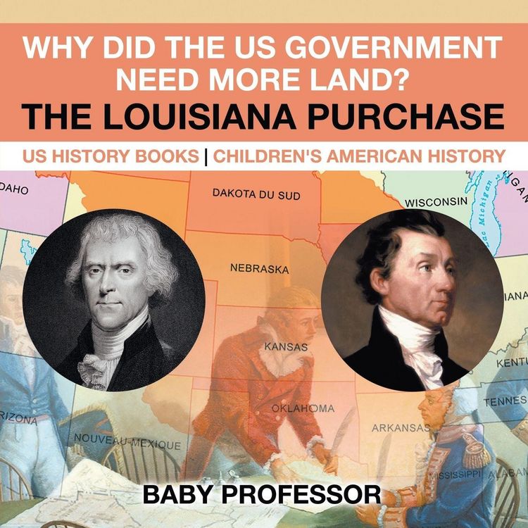 Produktbild: Why Did the US Government Need More Land? The Louisiana Purchase - US History Books | Children's American History