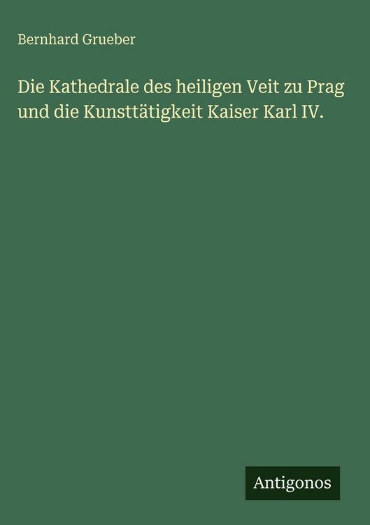 Produktbild: Die Kathedrale des heiligen Veit zu Prag und die Kunstt&auml;tigkeit Kaiser Karl IV.