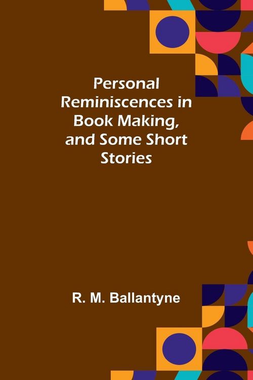 Produktbild: Personal Reminiscences in Book Making, and Some Short Stories