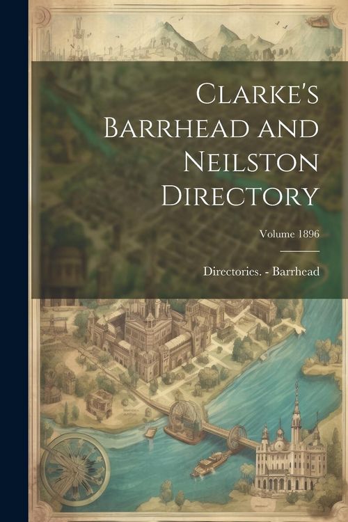 Produktbild: Clarke's Barrhead and Neilston Directory; Volume 1896