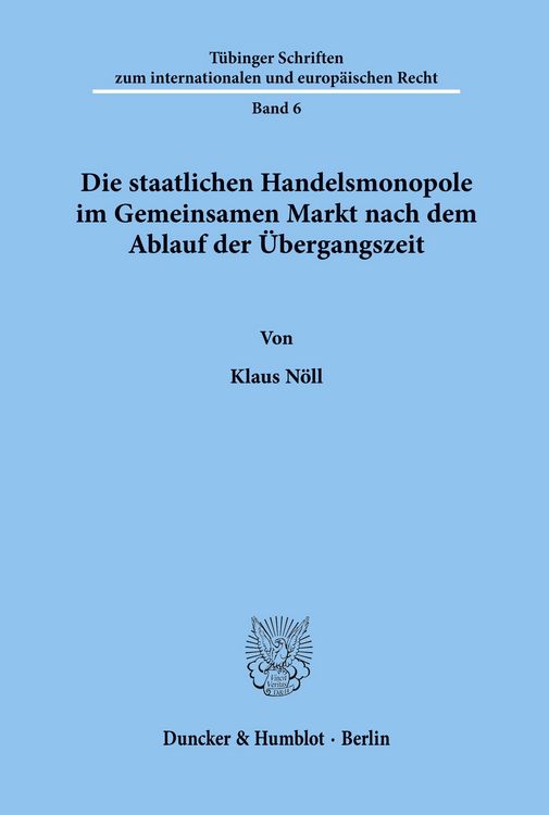 Produktbild: Die staatlichen Handelsmonopole im Gemeinsamen Markt nach dem Ablauf der &Uuml;bergangszeit.