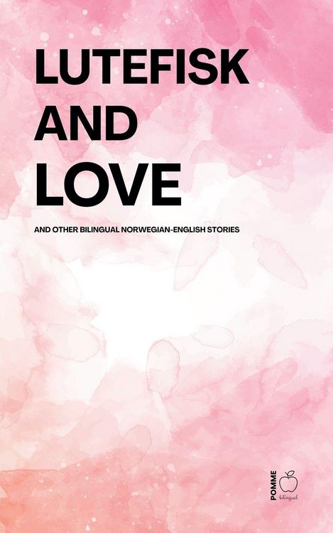 Produktbild: Lutefisk and Love And Other Bilingual Norwegian-English Stories