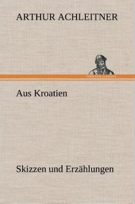 Produktbild: Aus Kroatien Skizzen und Erz&auml;hlungen