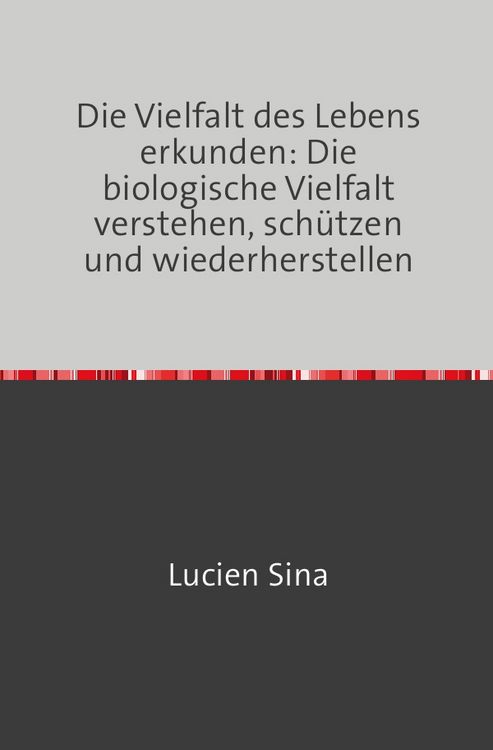 Produktbild: Die Vielfalt des Lebens erkunden: Die biologische Vielfalt verstehen, sch&uuml;tzen und wiederherstellen