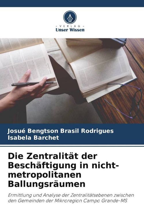 Produktbild: Die Zentralit&auml;t der Besch&auml;ftigung in nicht-metropolitanen Ballungsr&auml;umen