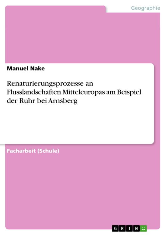 Produktbild: Renaturierungsprozesse an Flusslandschaften Mitteleuropas am Beispiel der Ruhr bei Arnsberg