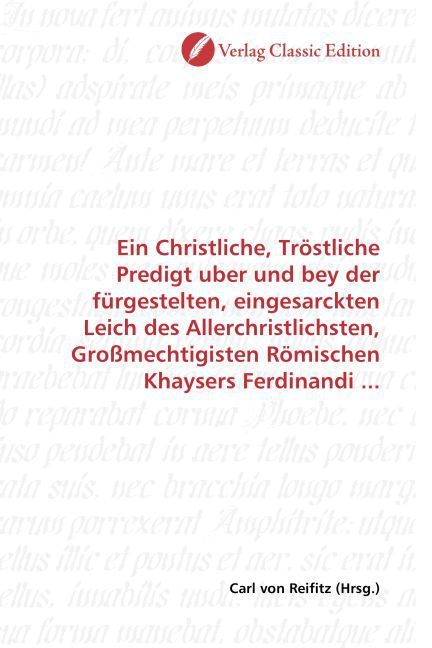 Produktbild: Ein Christliche, Tr&ouml;stliche Predigt uber und bey der f&uuml;rgestelten, eingesarckten Leich des Allerchristlichsten, Gro&szlig;mechtigisten R&ouml;mischen Khaysers Fe