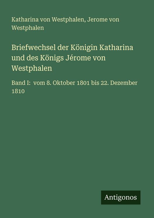 Produktbild: Briefwechsel der K&ouml;nigin Katharina und des K&ouml;nigs J&eacute;rome von Westphalen