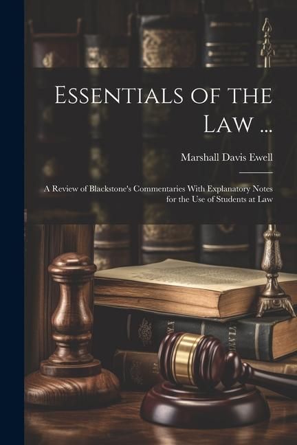 Produktbild: Essentials of the Law ...: A Review of Blackstone's Commentaries With Explanatory Notes for the Use of Students at Law