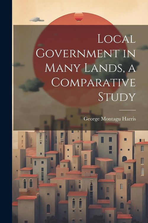 Produktbild: Local Government in Many Lands, a Comparative Study