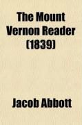 Produktbild: The Mount Vernon Reader; A Course of Reading Lessons, Selected with Reference to Their Moral Influence on the Hearts and Lives of the Young