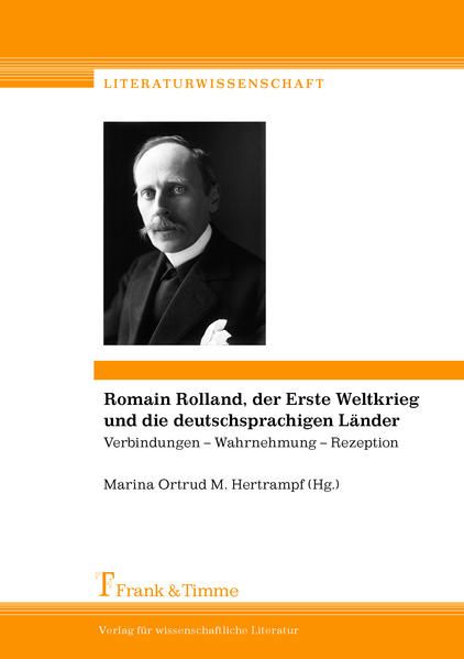 Produktbild: Romain Rolland, der Erste Weltkrieg und die deutschsprachigen L&auml;nder: Verbindungen &ndash; Wahrnehmung &ndash; Rezeption / Romain Rolland, la Grande Guerre et les pays de langue allemande: Connexions &ndash; erception &ndash; r&eacute;ception