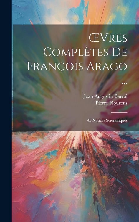 Produktbild: OEvres Compl&egrave;tes De Fran&ccedil;ois Arago ...: -8. Notices Scientifiques