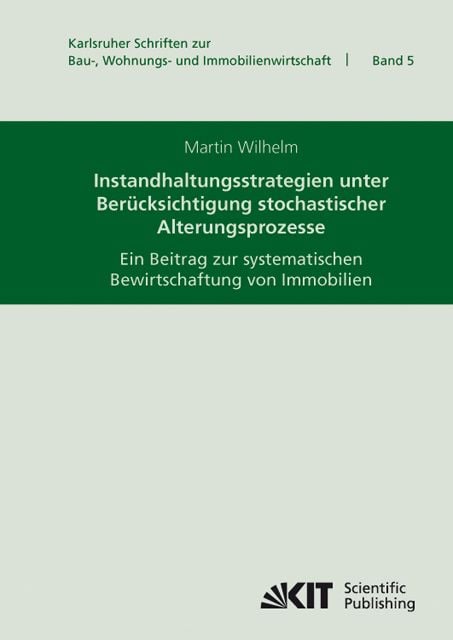 Produktbild: Instandhaltungsstrategien unter Ber&uuml;cksichtigung stochastischer Alterungsprozesse : ein Beitrag zur systematischen Bewirtschaftung von Immobilien