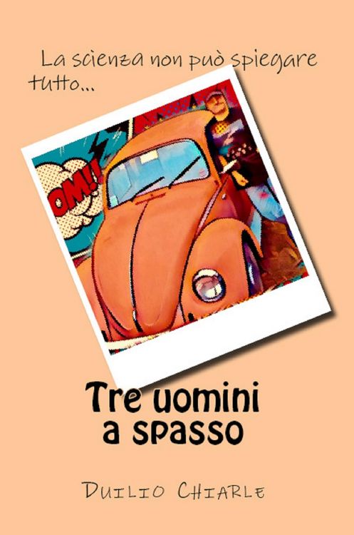 Produktbild: Tre uomini a spasso: la scienza non pu&ograve; spiegare tutto...