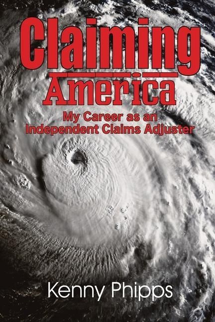 Produktbild: Claiming America - My Career as an Independent Claims Adjuster: My Career as an Independent Claims Adjuster