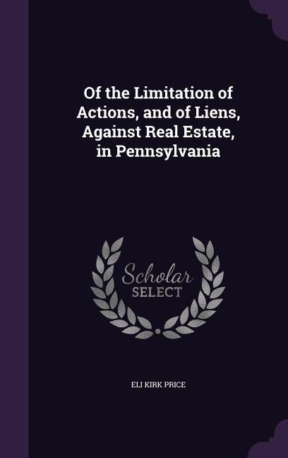 Produktbild: Of the Limitation of Actions, and of Liens, Against Real Estate, in Pennsylvania