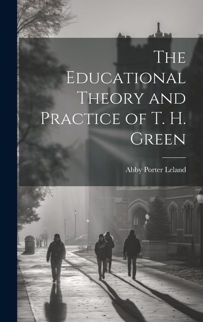 Produktbild: The Educational Theory and Practice of T. H. Green