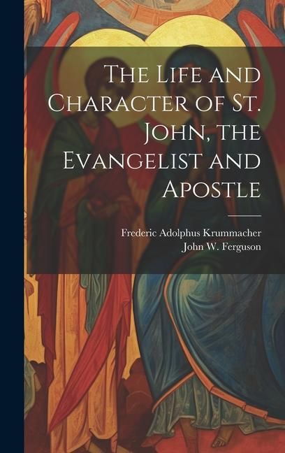 Produktbild: The Life and Character of St. John, the Evangelist and Apostle