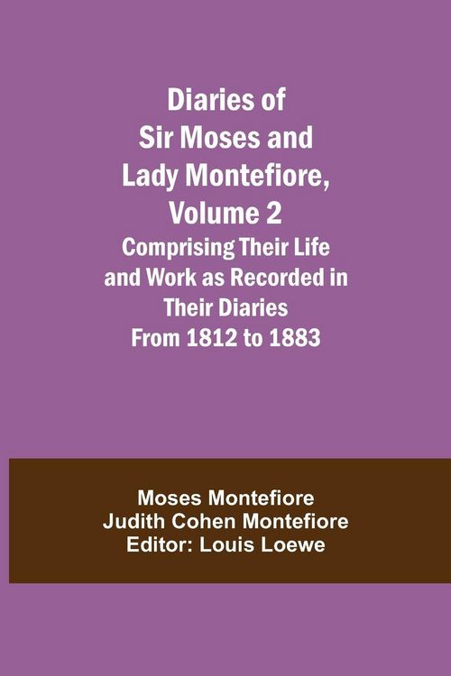 Produktbild: Diaries Of Sir Moses And Lady Montefiore, Volume 2 Comprising Their Life And Work As Recorded In Their Diaries From 1812 To 1883