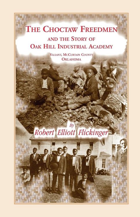 Produktbild: The Choctaw Freedmen and the Story of Oak Hill Industrial Academy, Valiant, McCurtain County, Oklahoma, Now Called the Alice Lee Elliott Memorial. Inc