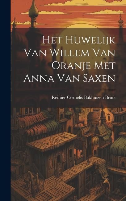 Produktbild: Het Huwelijk Van Willem Van Oranje Met Anna Van Saxen